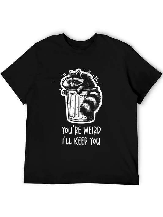 Youre Weird Ill Keep You Raccoon T-Shirt