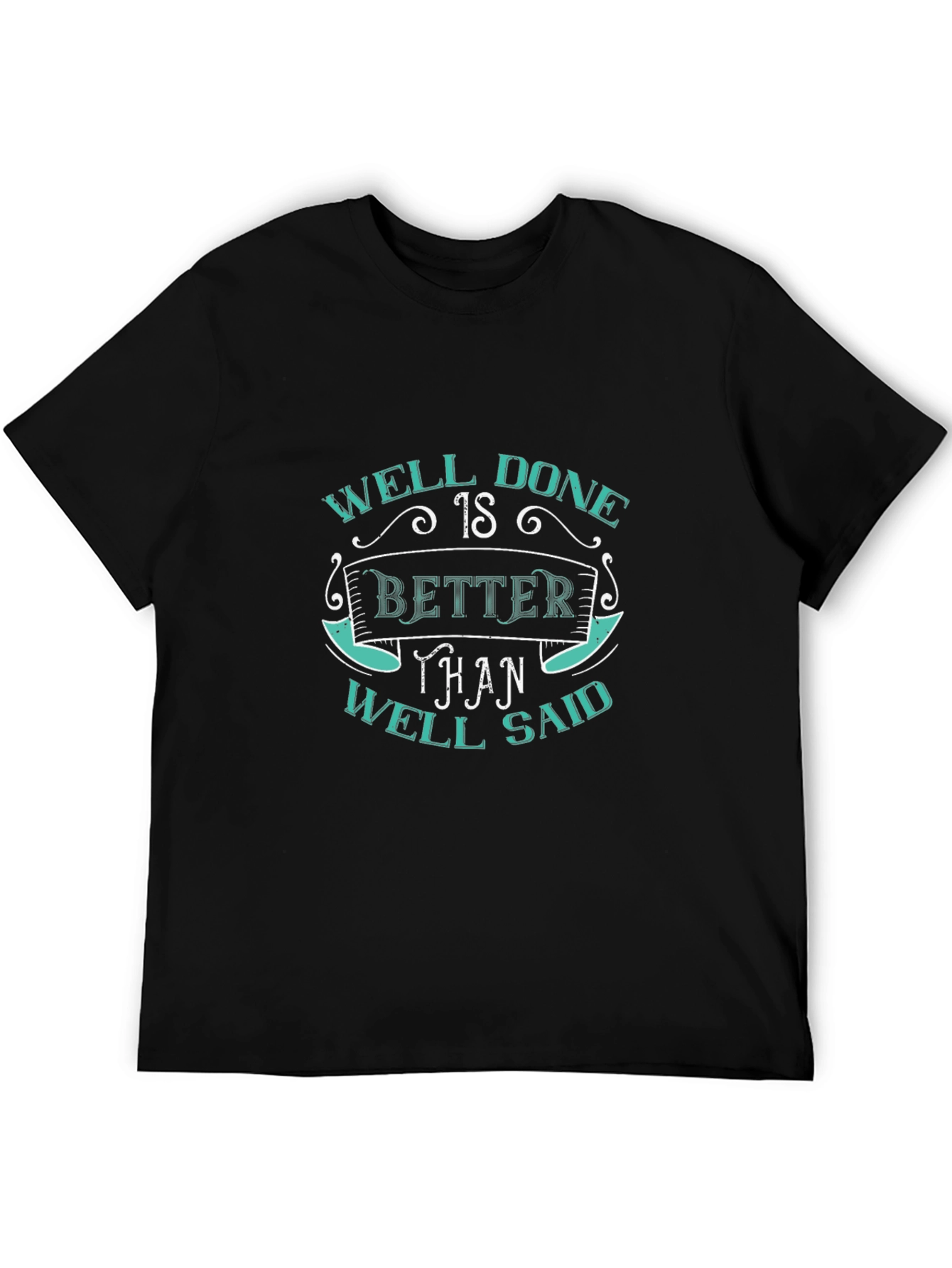 Well Done Better Than Well Said Graphic Tee