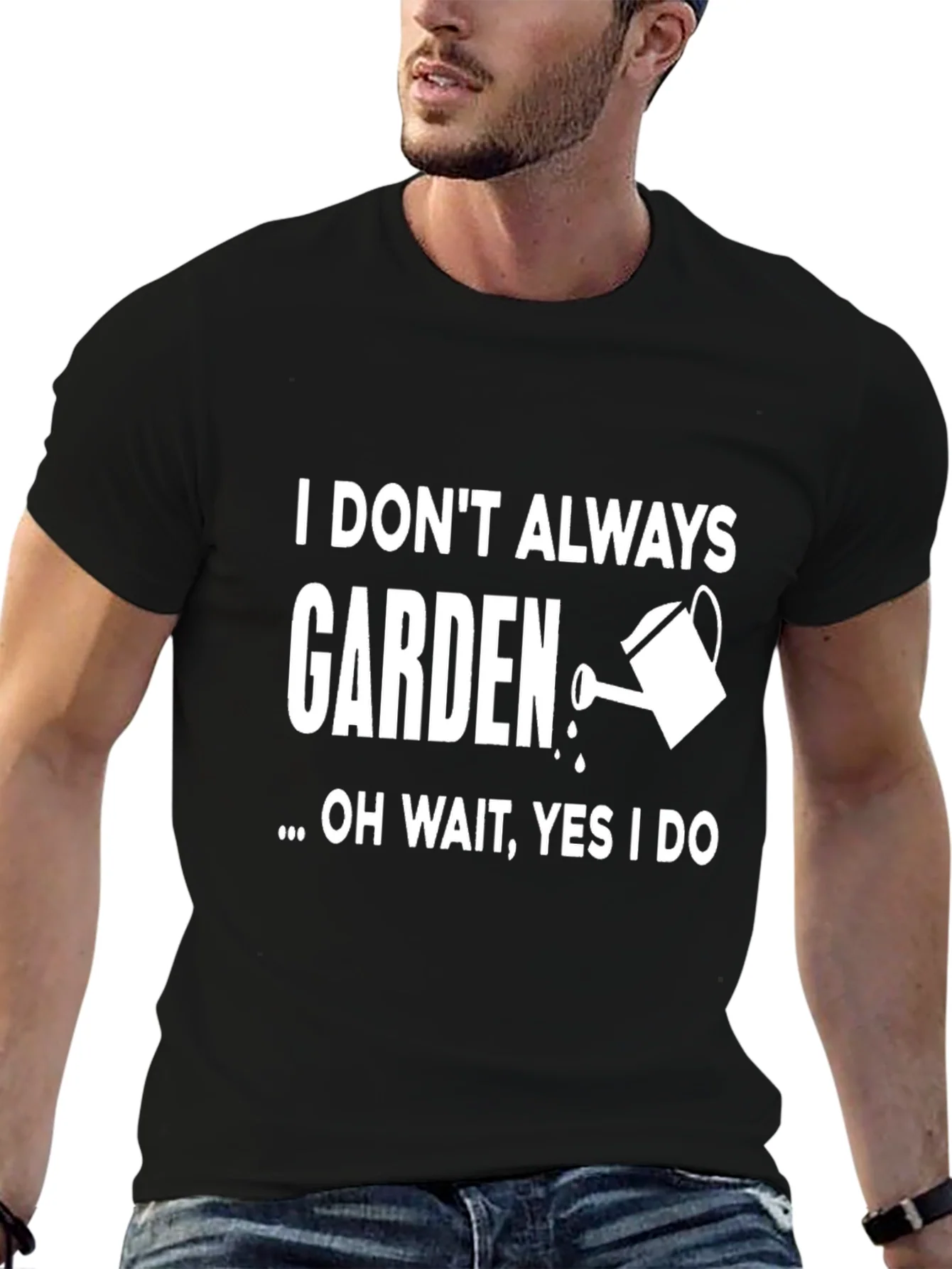 I Dont Always Garden T-Shirt