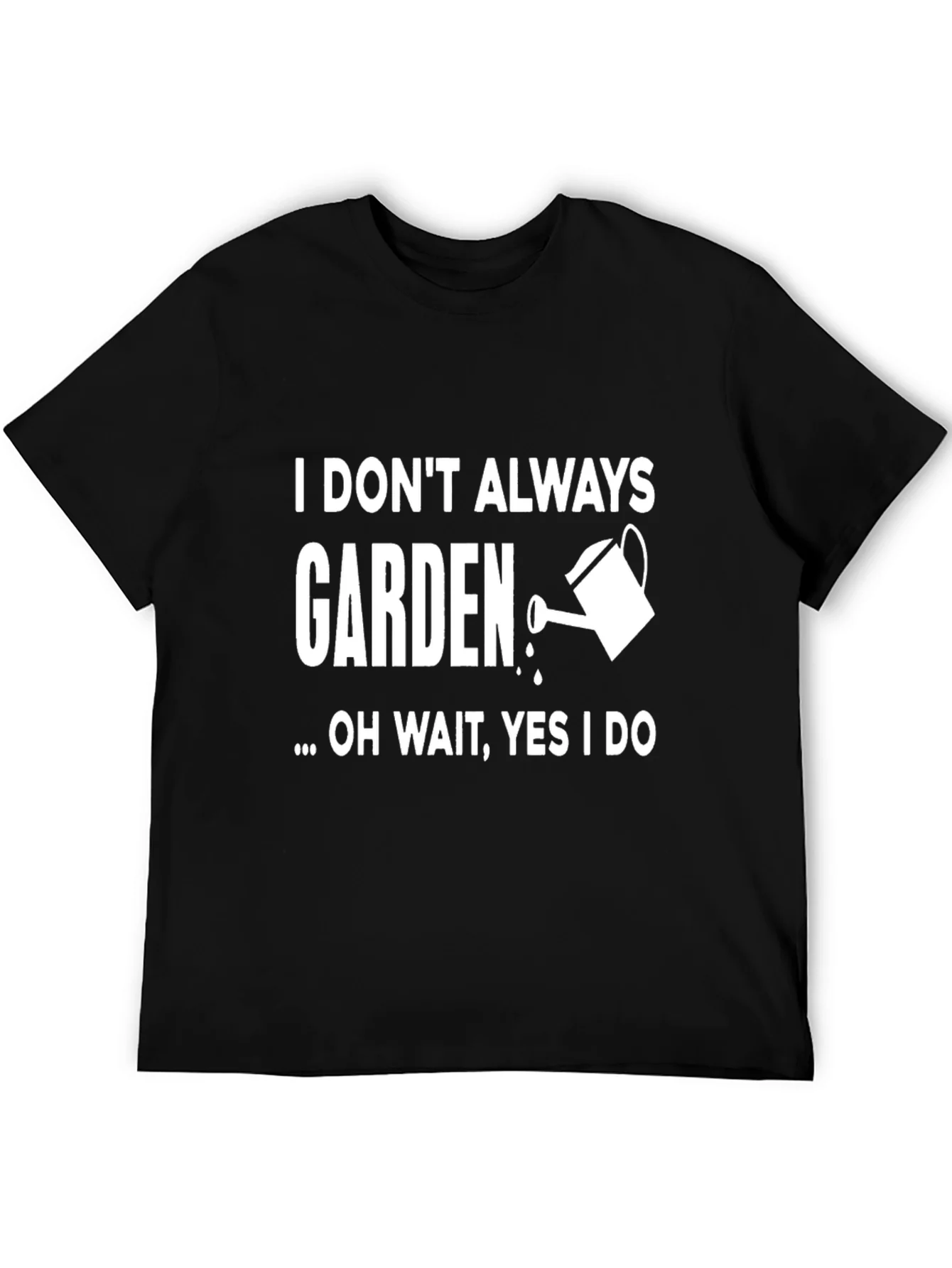 I Dont Always Garden T-Shirt