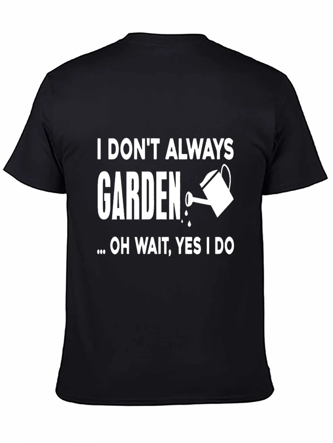 I Dont Always Garden T-Shirt