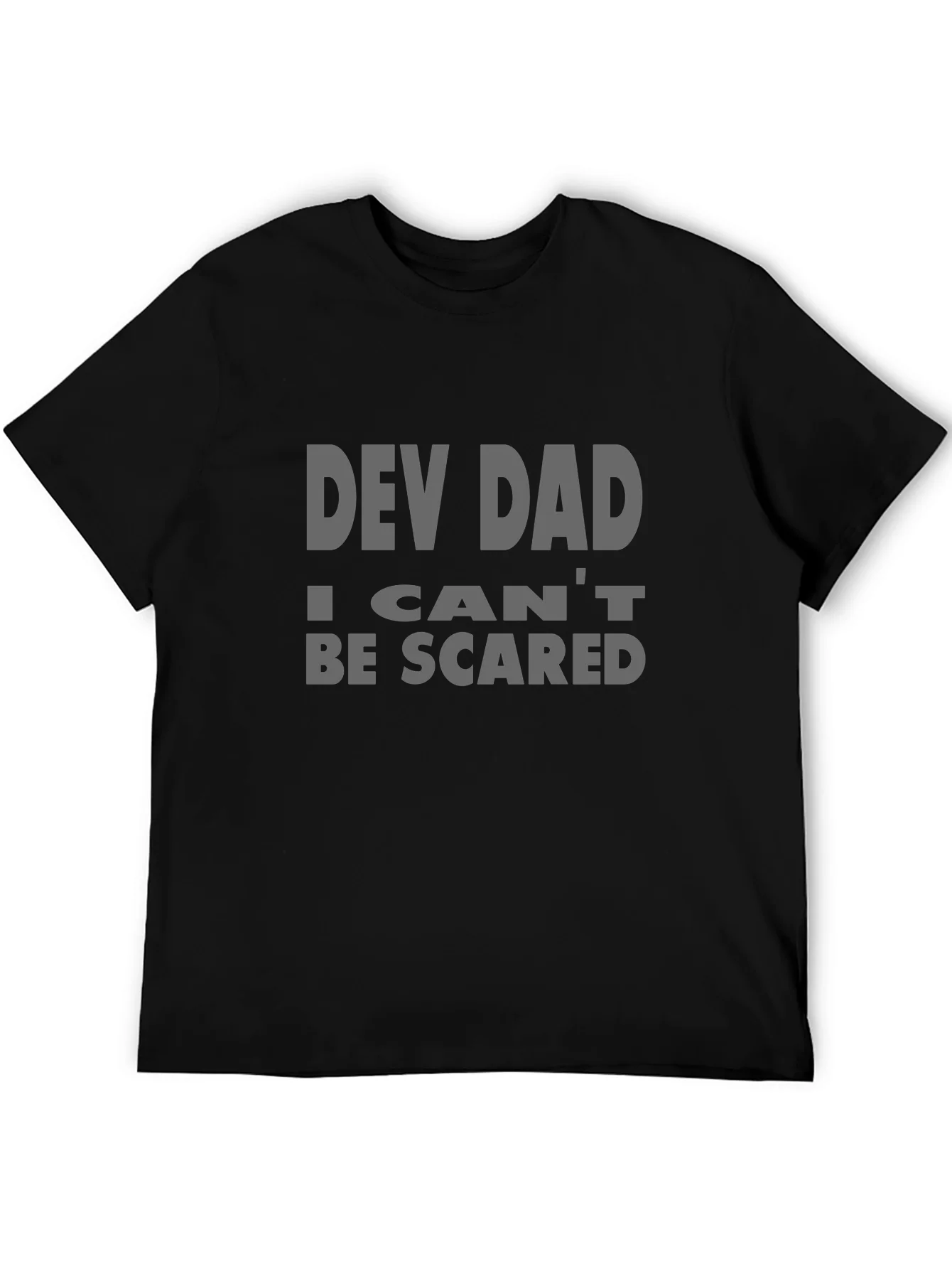 Dev Dad T-Shirt - I Cant Be Scared