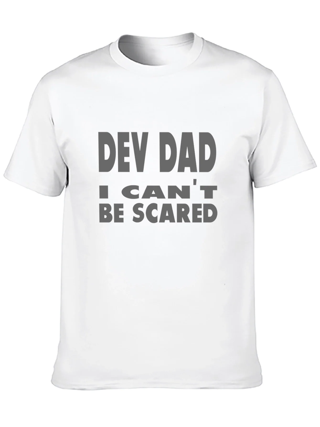 Dev Dad T-Shirt - I Cant Be Scared