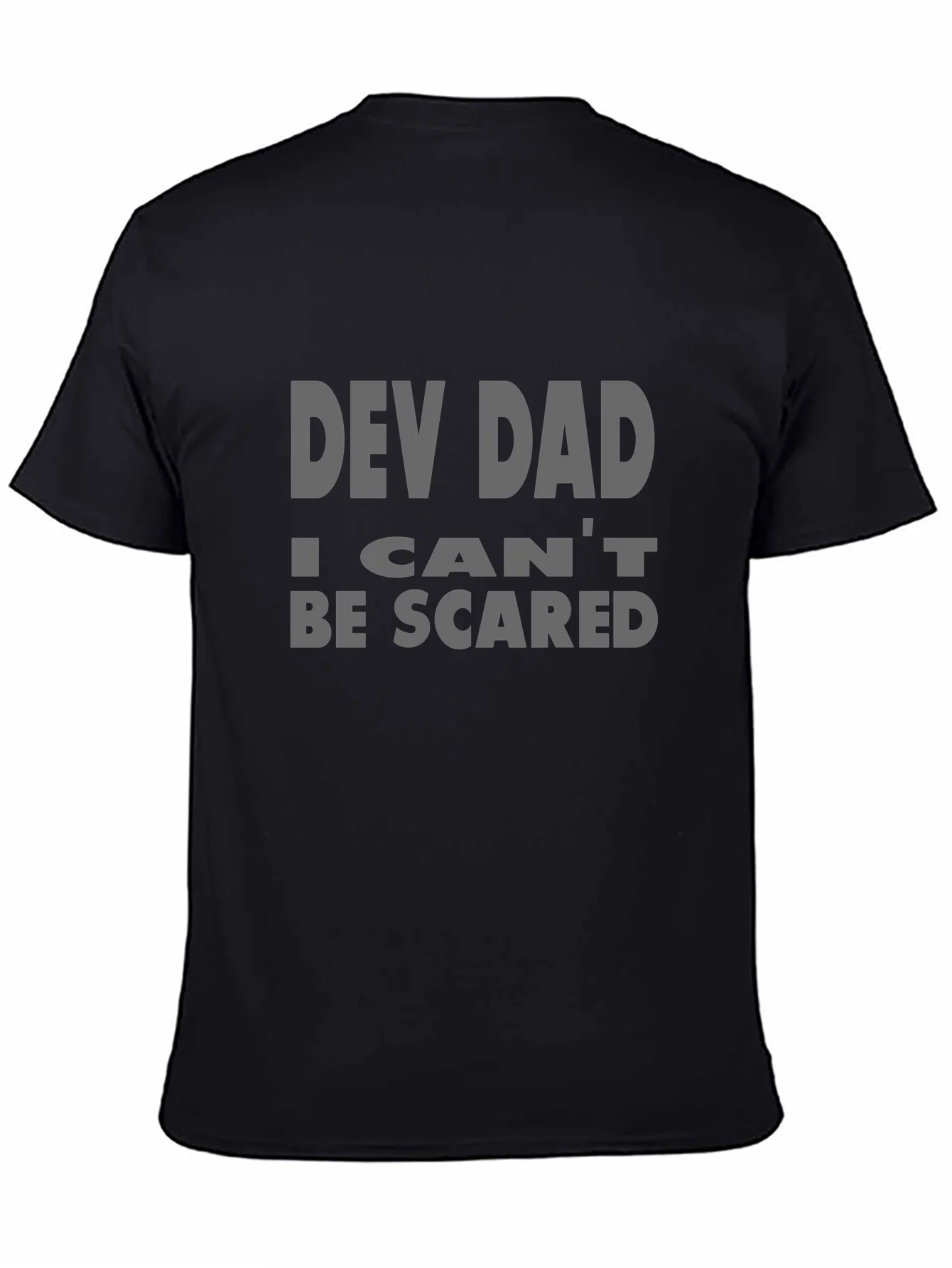 Dev Dad T-Shirt - I Cant Be Scared