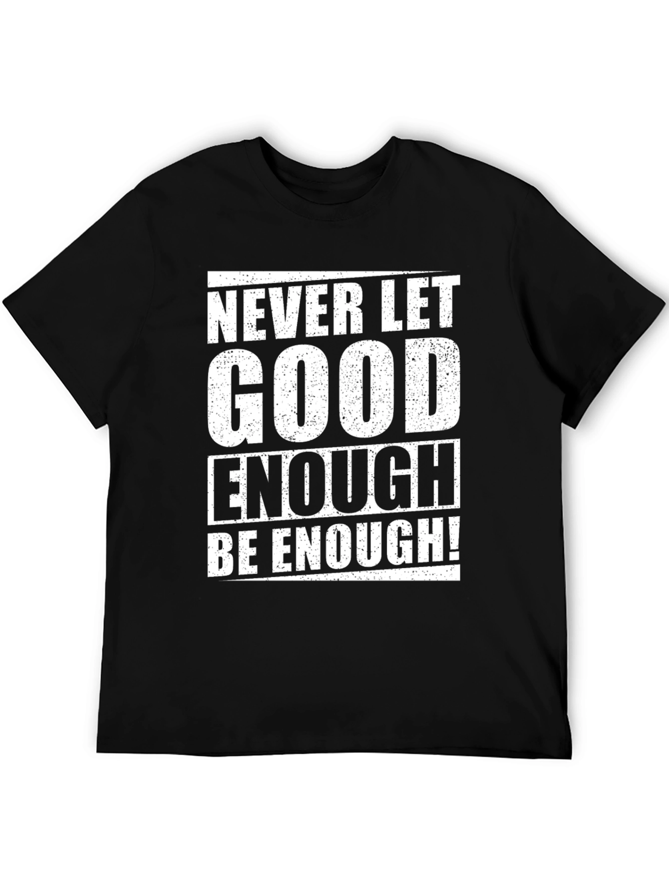 Never Let Good Enough T-Shirt
