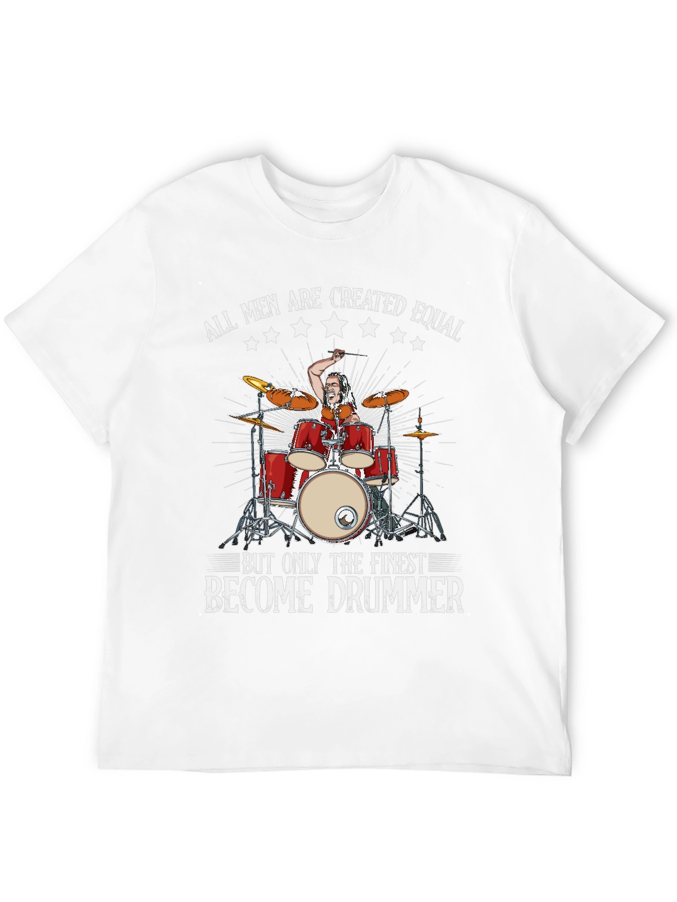 Drummer T-Shirt: All Men Are Created Equal