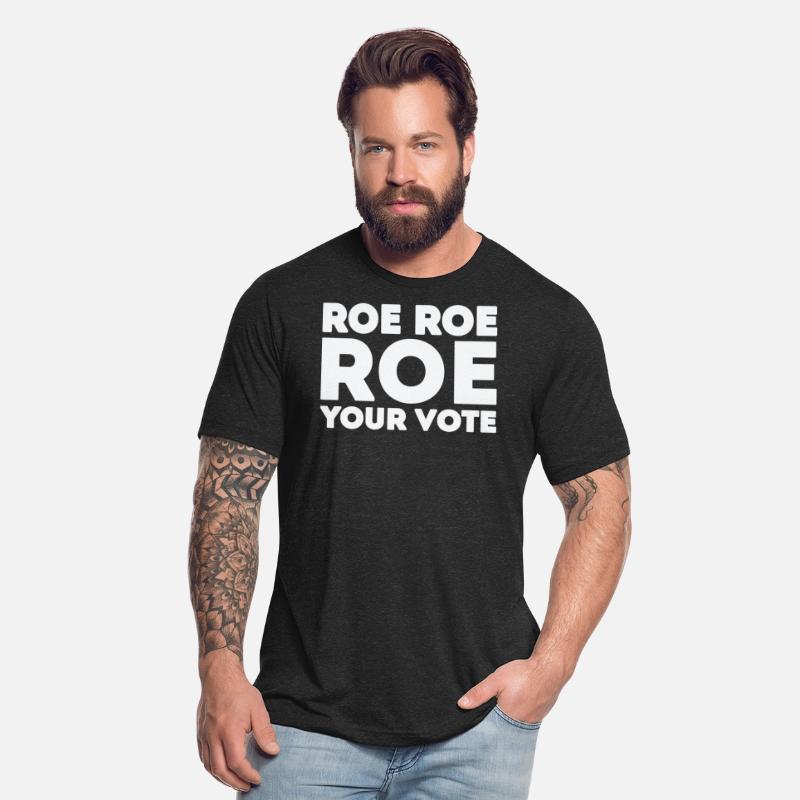 Roe Roe Your Vote Pro Choice