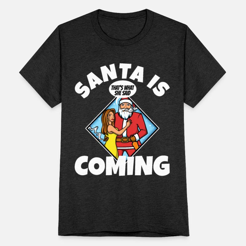 Santa claus is coming that's what she said