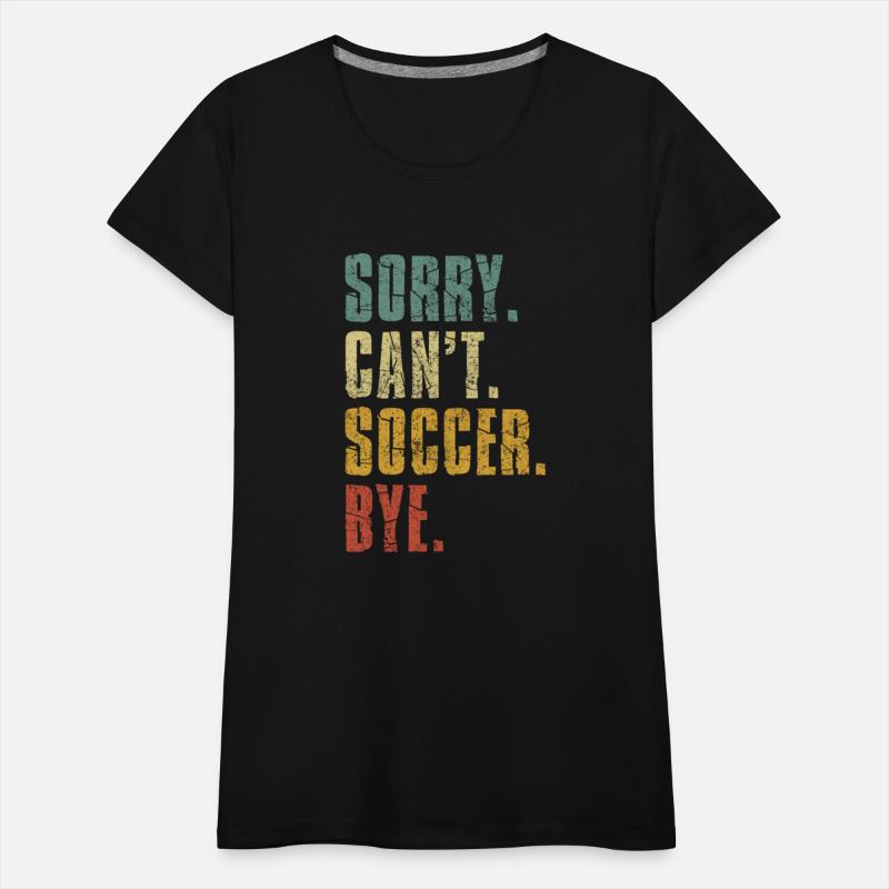 Sorry Can'T Soccer Bye Distressed