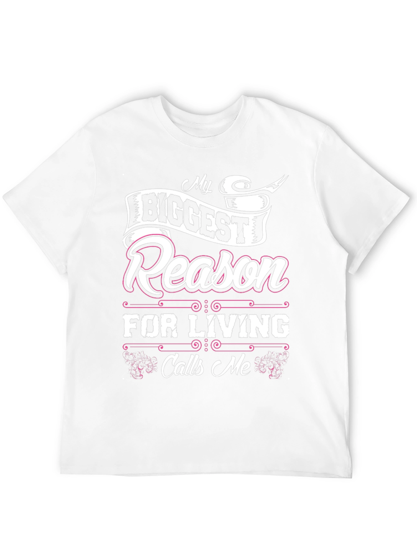 My Biggest Reason for Living Calls Me T-Shirt