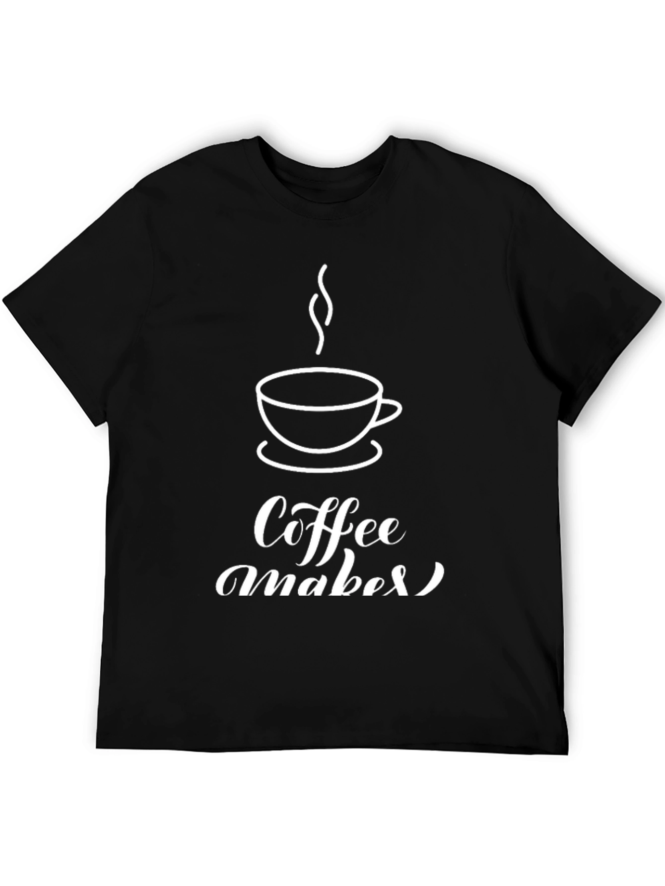 Coffee Makes Everything Better Black T-Shirt