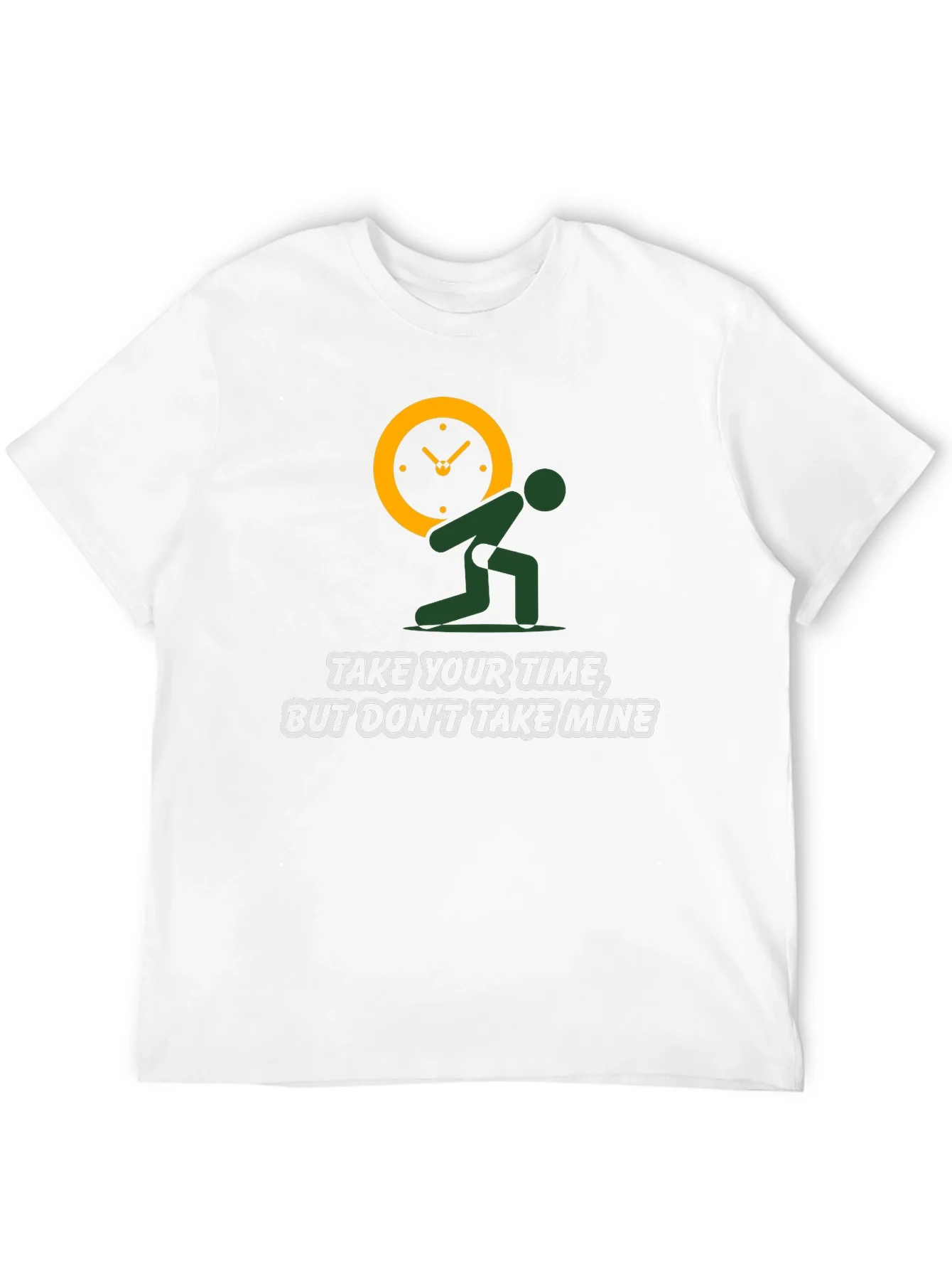 Time Burden T-Shirt: Take Your Time Not Mine