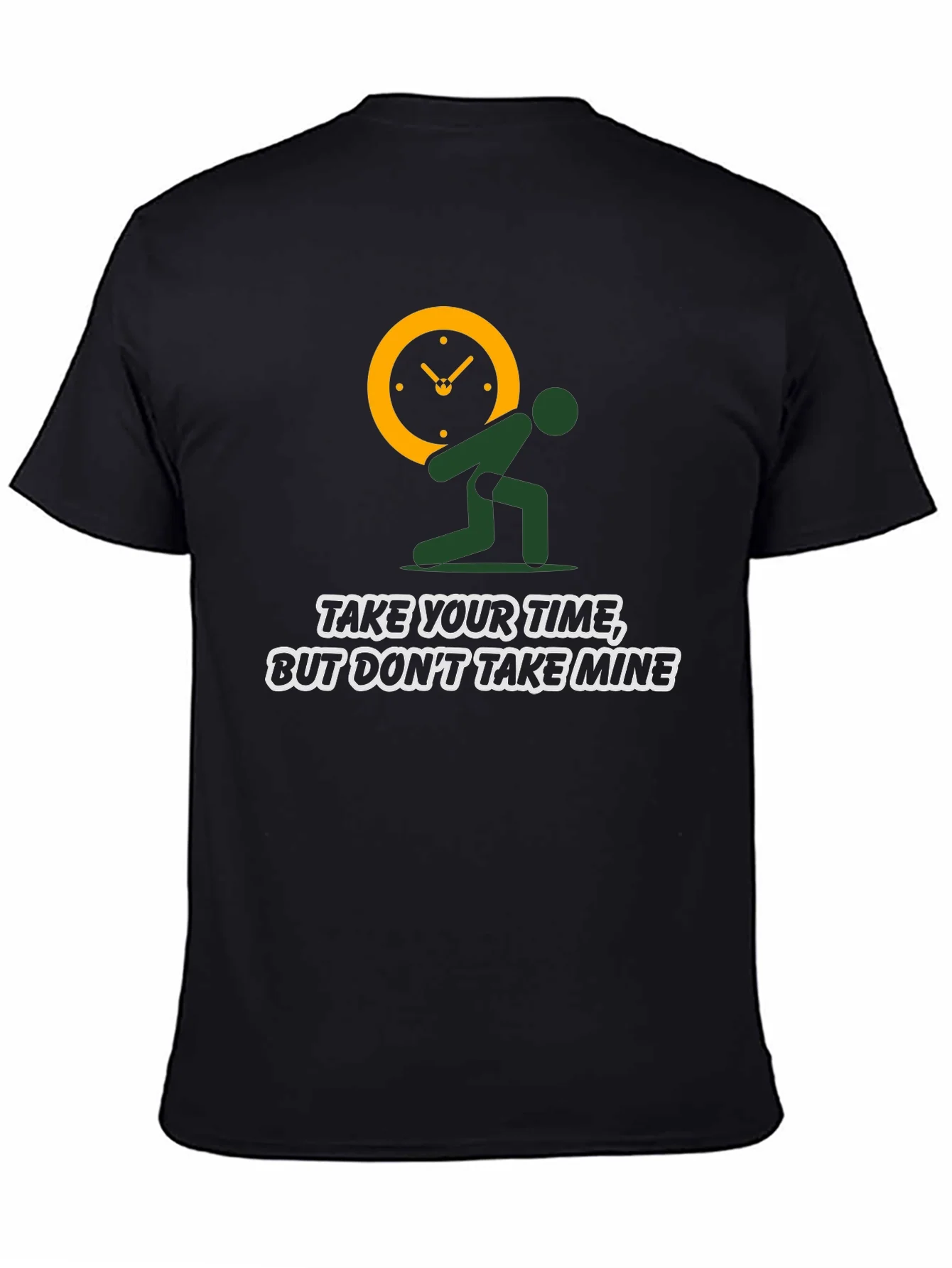 Time Burden T-Shirt: Take Your Time Not Mine