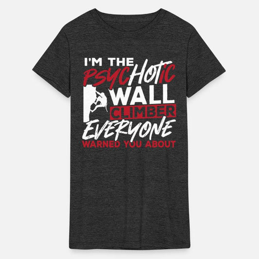 Wall Climbing I'm The Psychotic Wall Climber