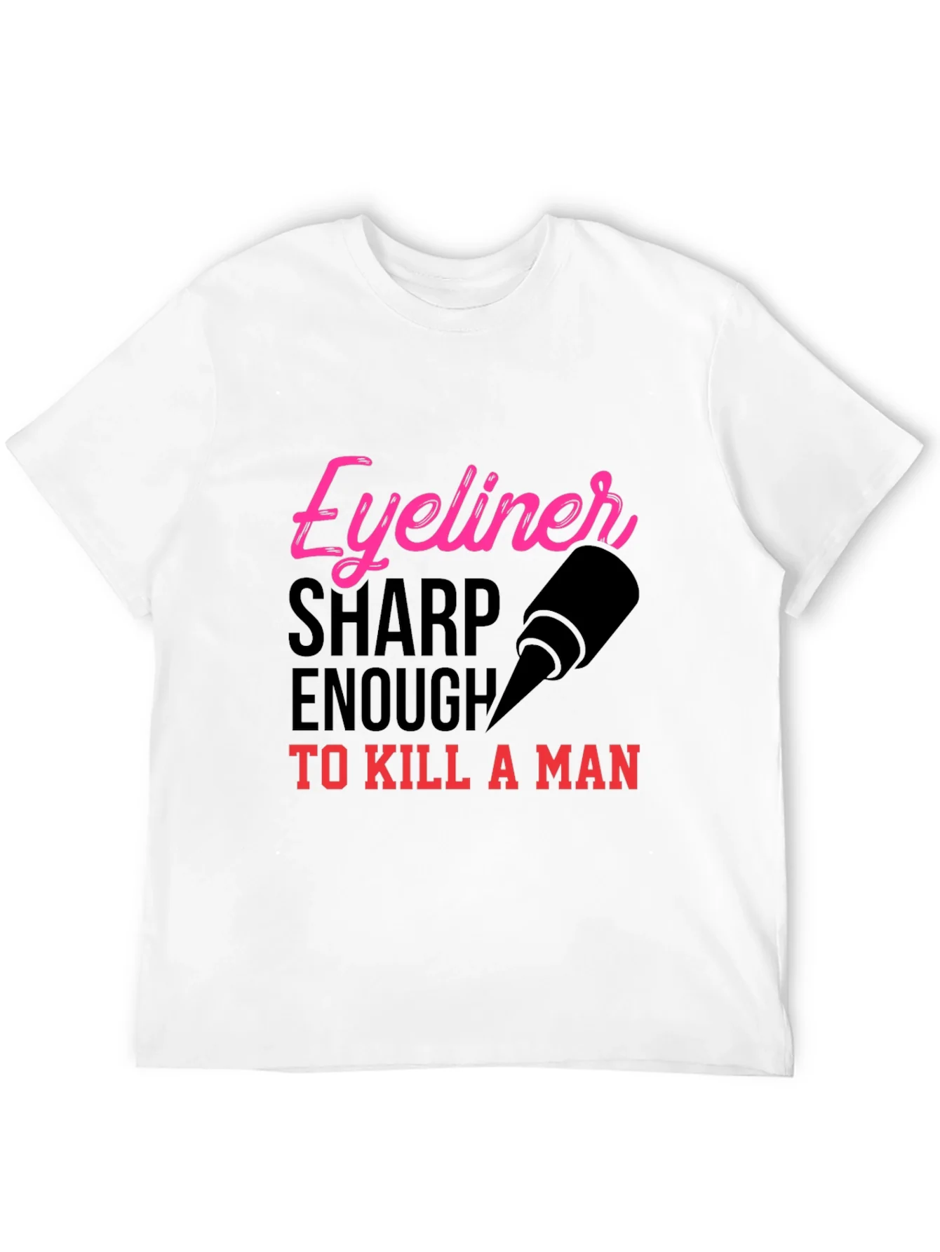Eyeliner Sharp Enough to Kill T-Shirt