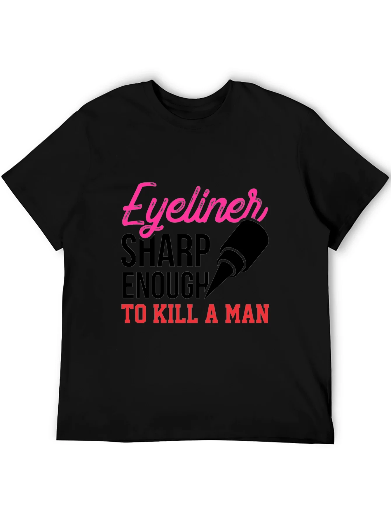 Eyeliner Sharp Enough to Kill T-Shirt