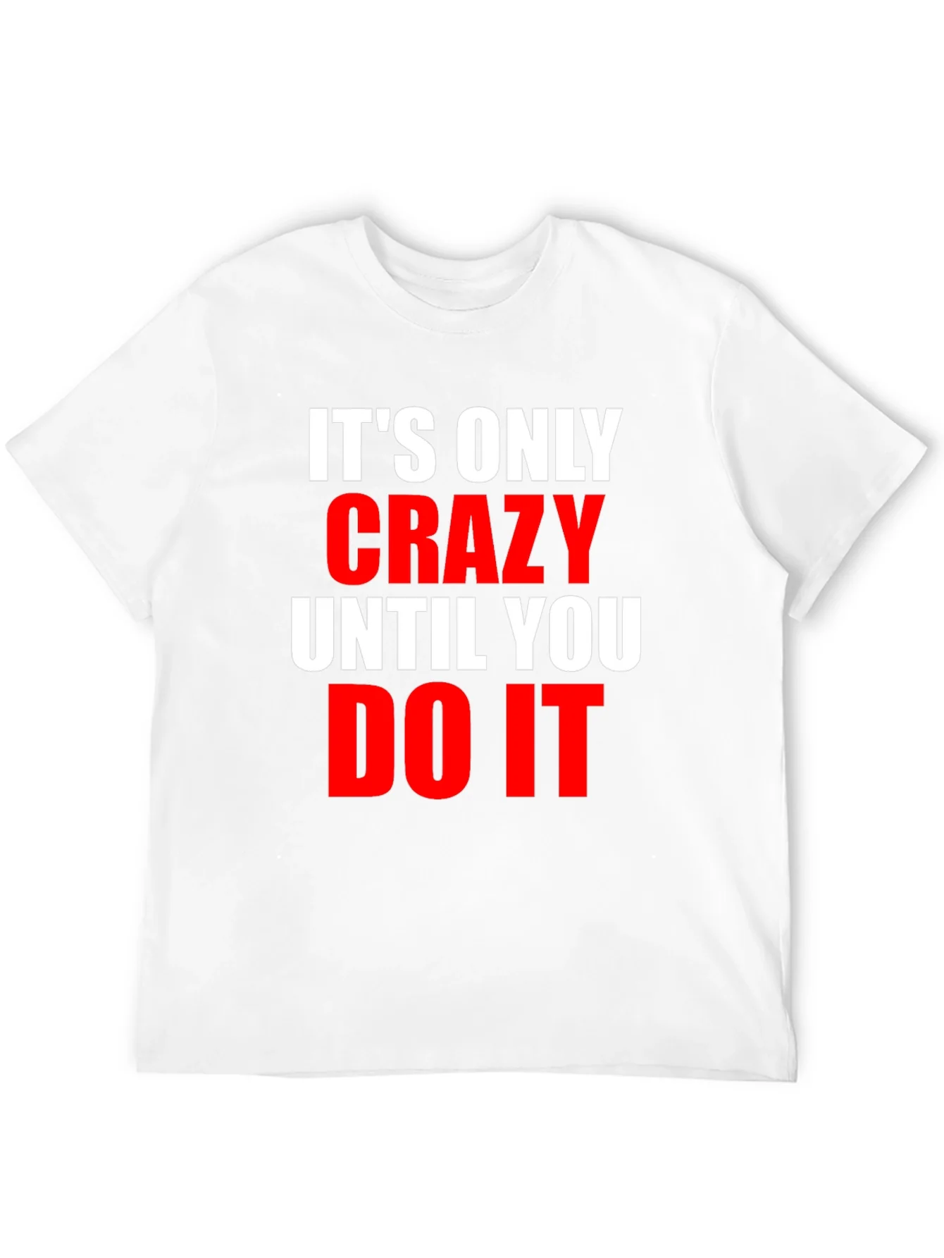 Crazy Until You Do It Graphic Tee