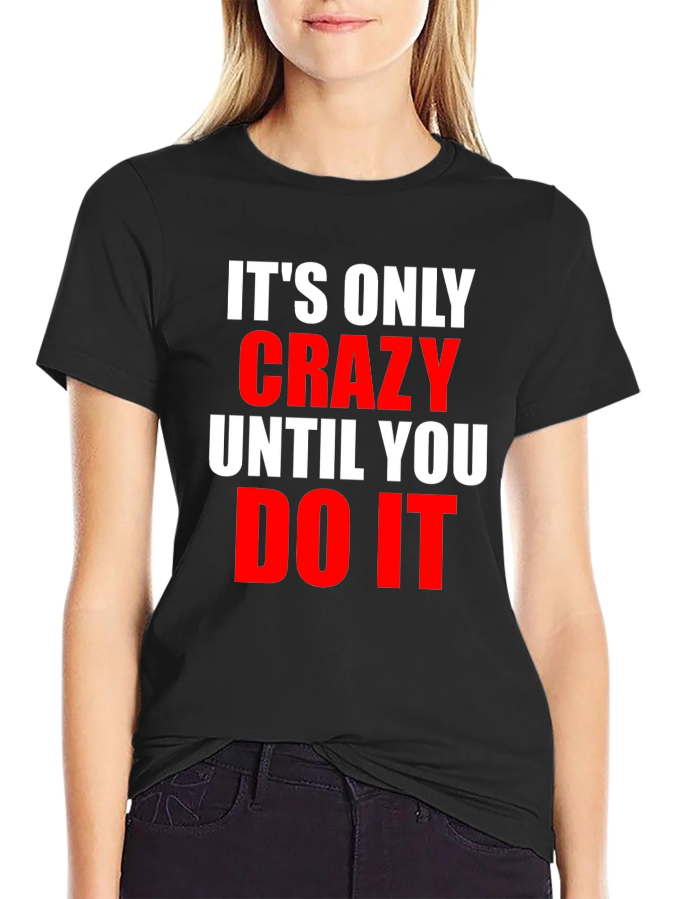 Crazy Until You Do It Graphic Tee