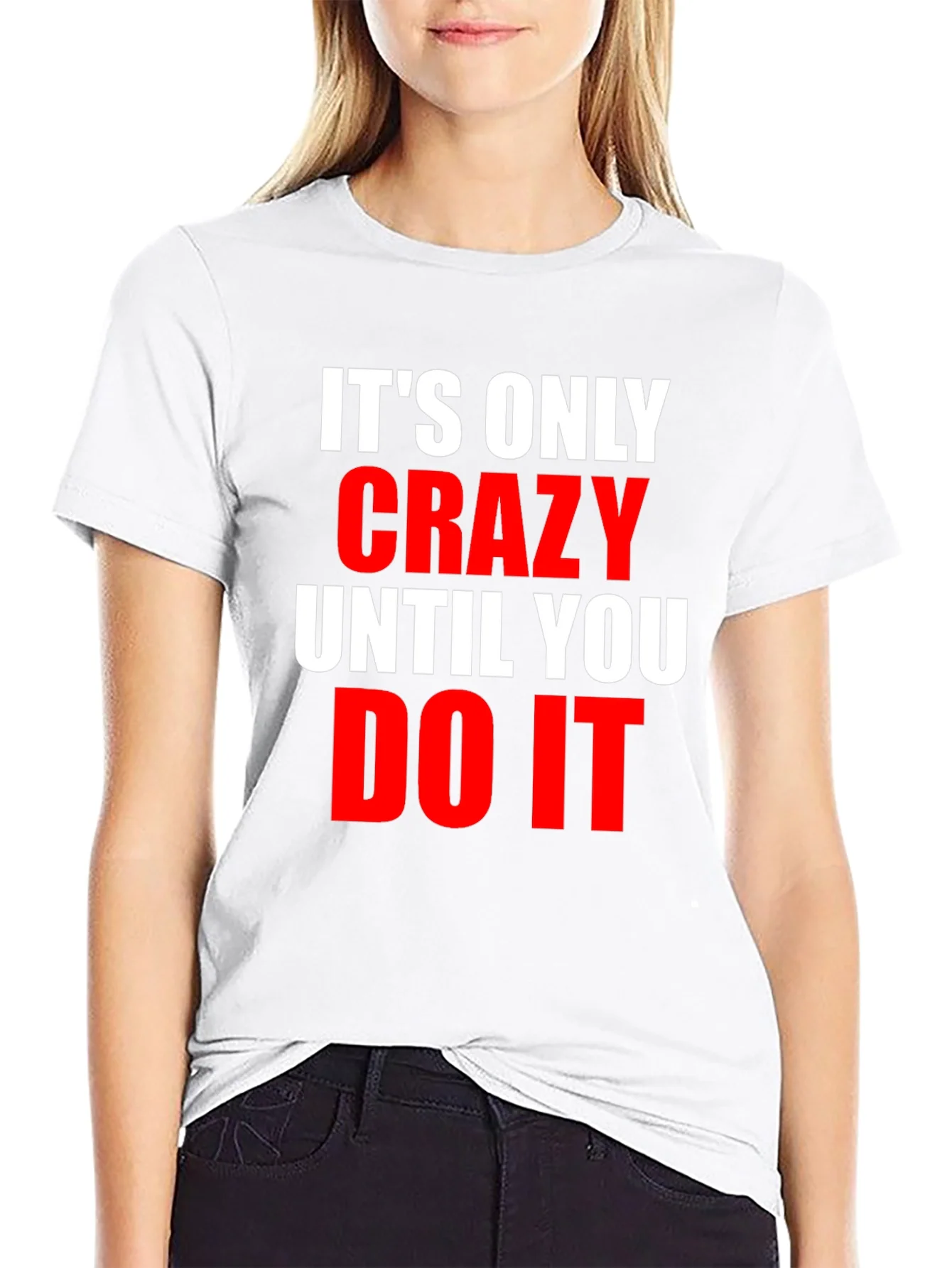 Crazy Until You Do It Graphic Tee
