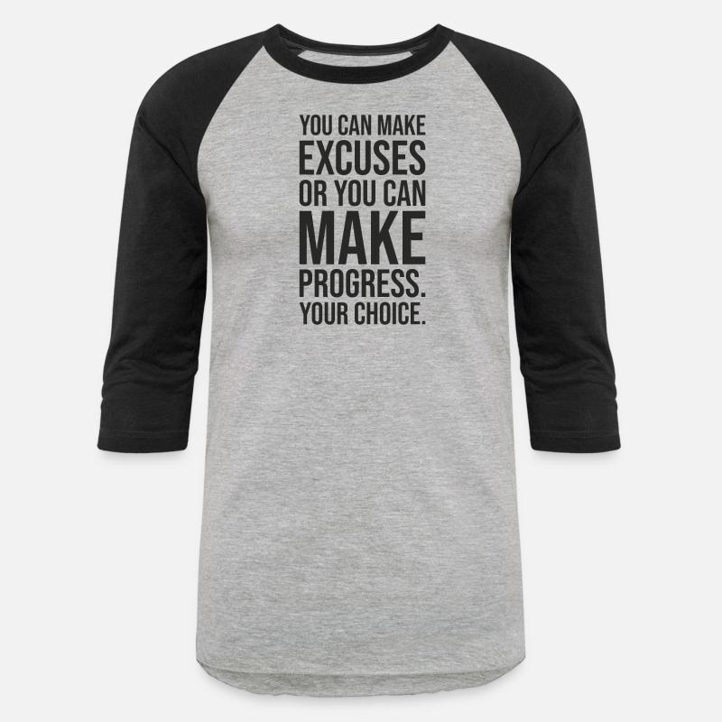 you can make excuses or progress