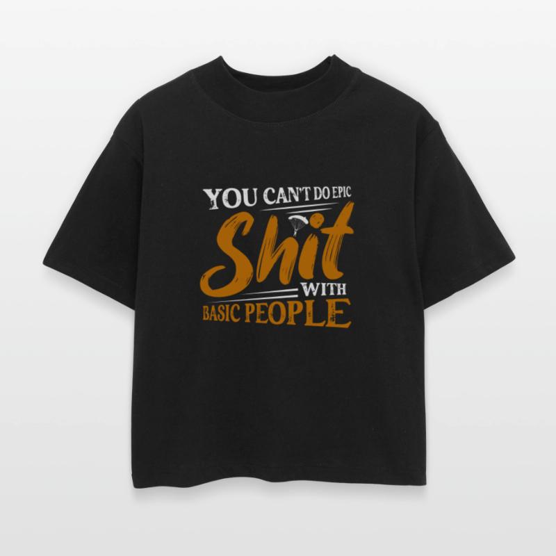 You Can't Do Epic Shit With Basic People Skydive S