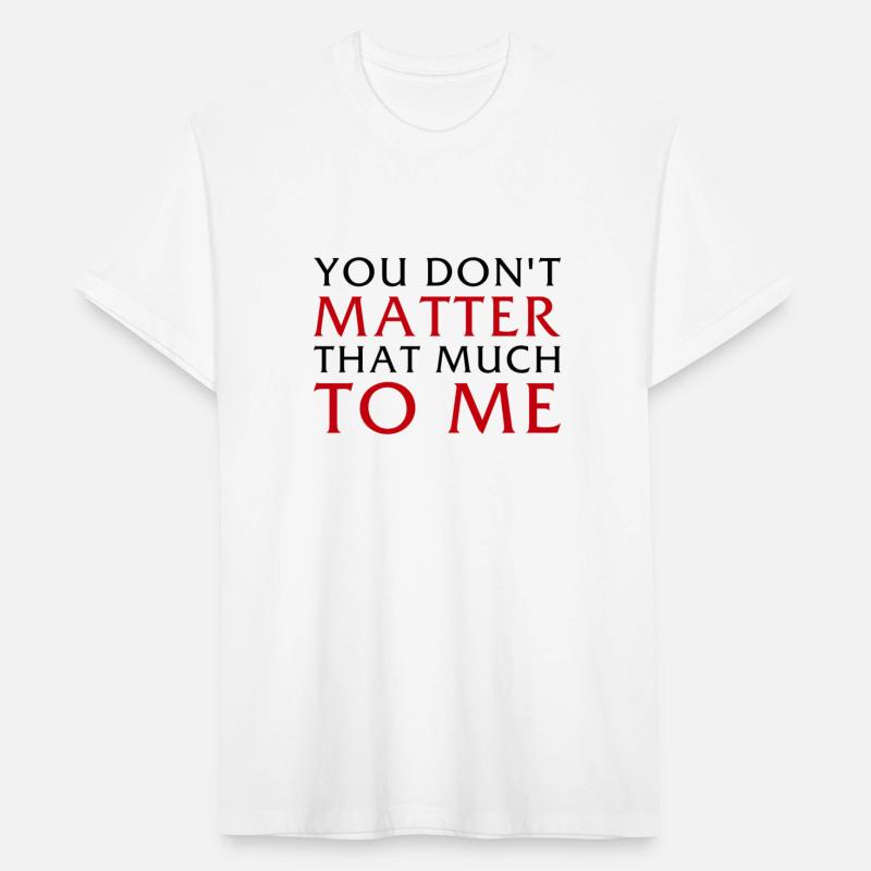 You Don't Matter That Much To Me