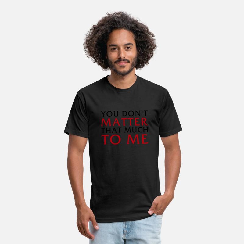 You Don't Matter That Much To Me