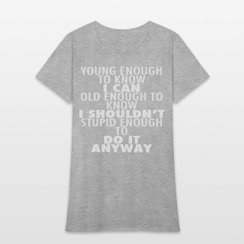 Young Enough To Know I Can Old Enough To Know I