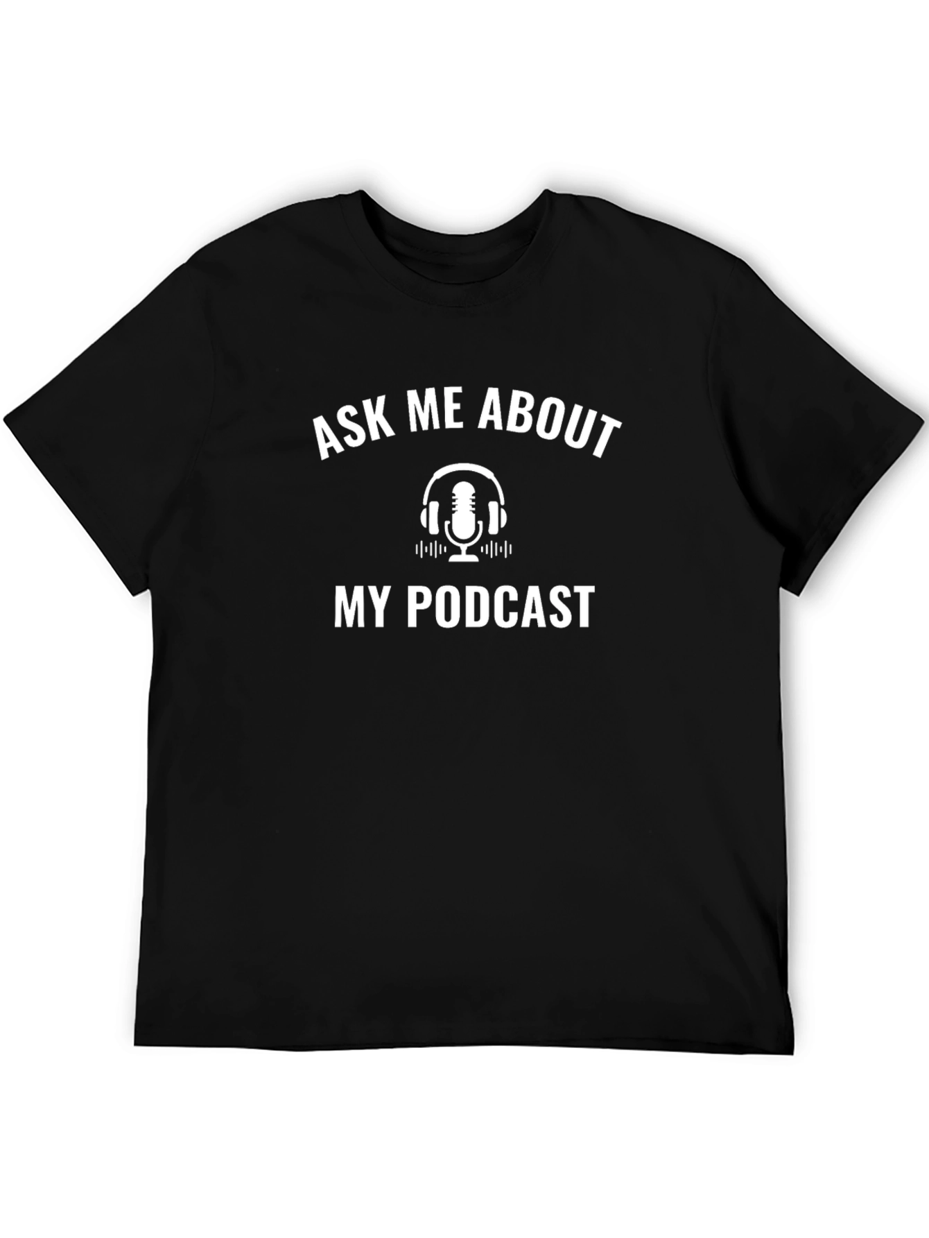 Ask Me About My Podcast Black T-Shirt
