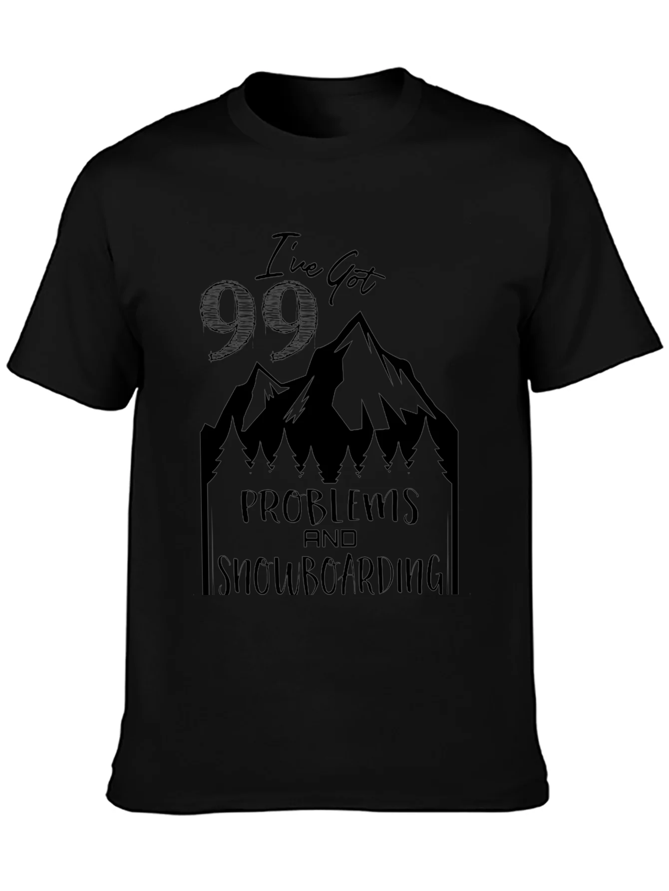Ive Got 99 Problems Snowboarding T-Shirt