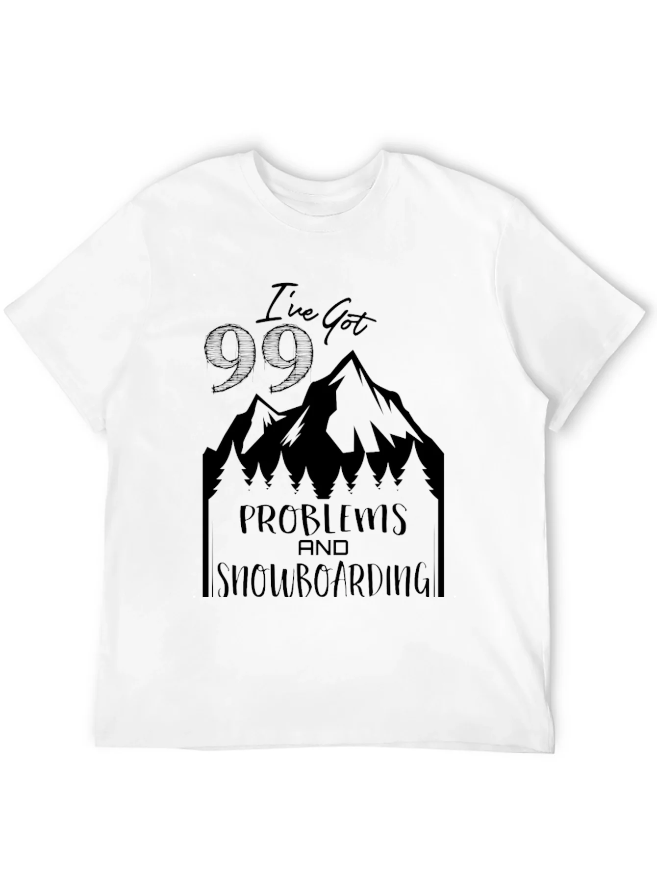 Ive Got 99 Problems Snowboarding T-Shirt