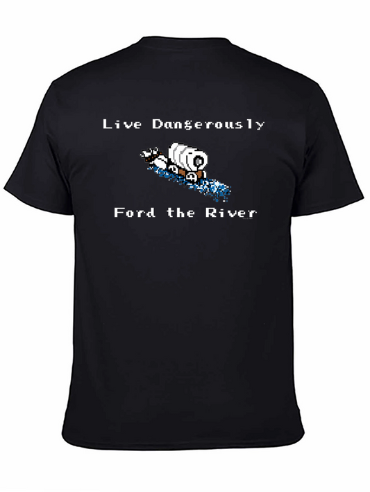 Live Dangerously Ford the River T-Shirt